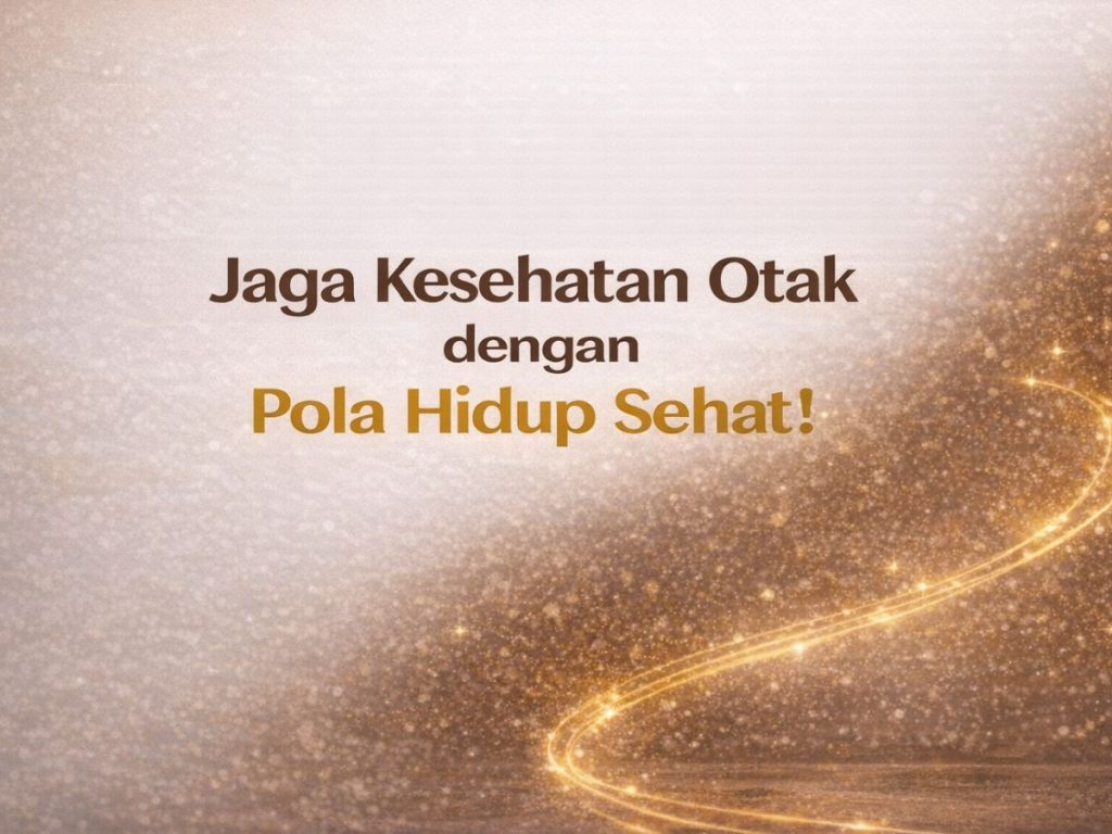 Jaga Kesehatan Otak dengan Pola Hidup Sehat!