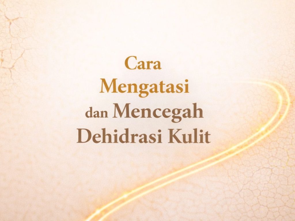 Cara Mengatasi dan Mencegah Dehidrasi Kulit
